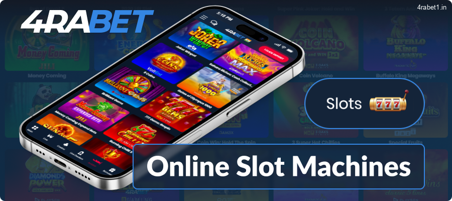 You can find online slot machines on the 4rabet mobile app